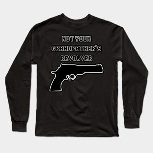 Not Your Grandfather's Revolver Long Sleeve T-Shirt